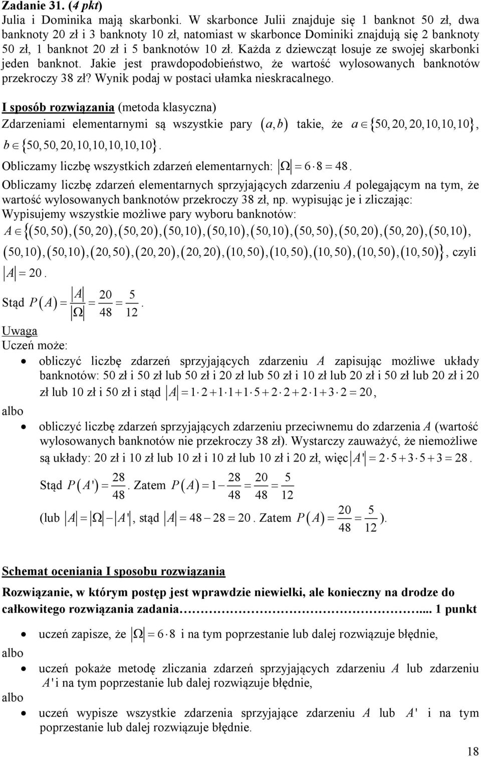 Wynik podaj w postaci ułamka nieskracalnego I sposób rozwiązania (metoda klasyczna) Zdarzeniami elementarnymi są wszystkie pary b 50,50, 0,10,10,10,10,10 Obliczamy liczbę wszystkich zdarzeń