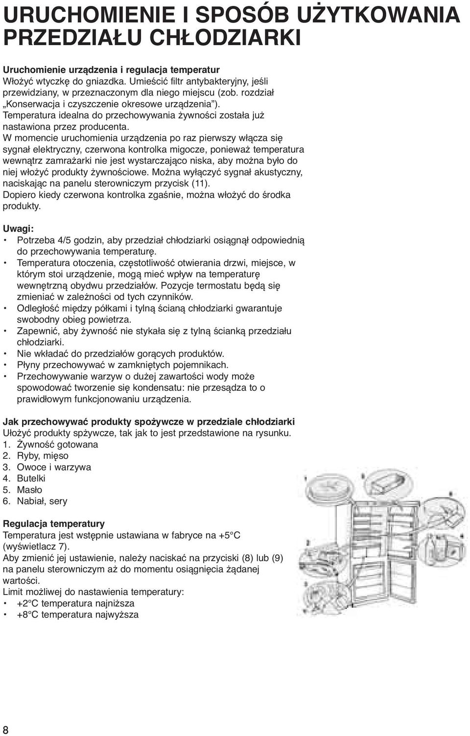 Temperatura idealna do przechowywania żywności została już nastawiona przez producenta.