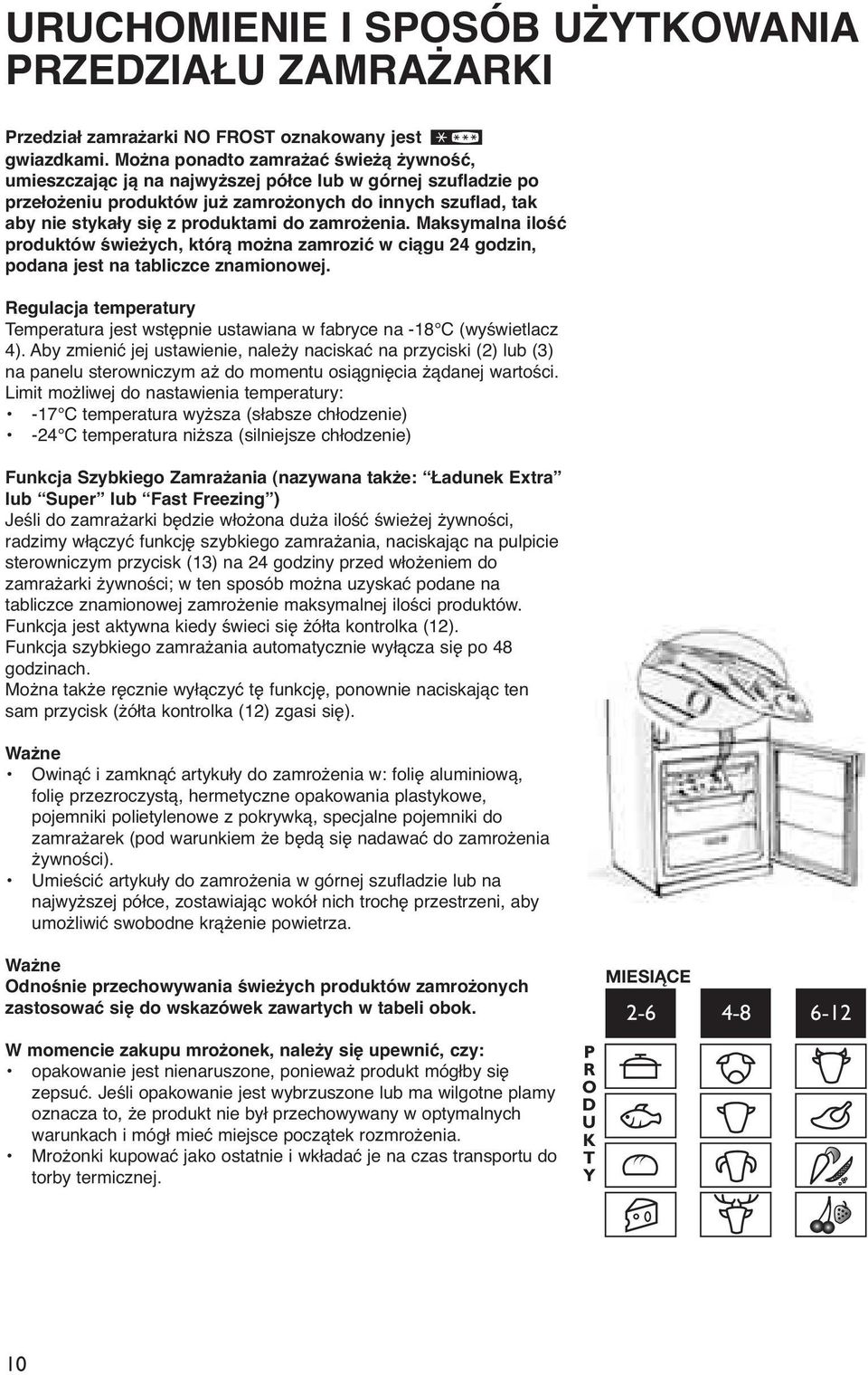 zamrożenia. Maksymalna ilość produktów świeżych, którą można zamrozić w ciągu 24 godzin, podana jest na tabliczce znamionowej.