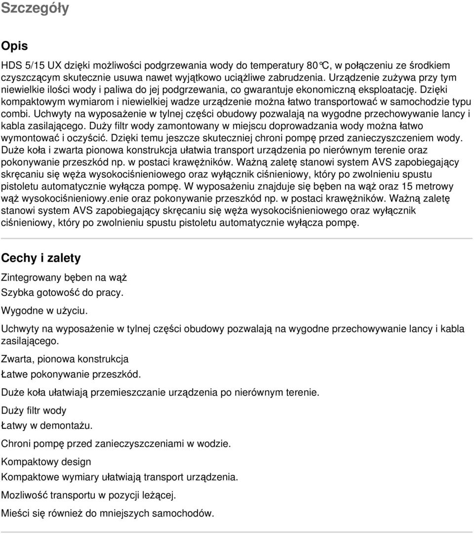 Dzięki kompaktowym wymiarom i niewielkiej wadze urządzenie można łatwo transportować w samochodzie typu combi.