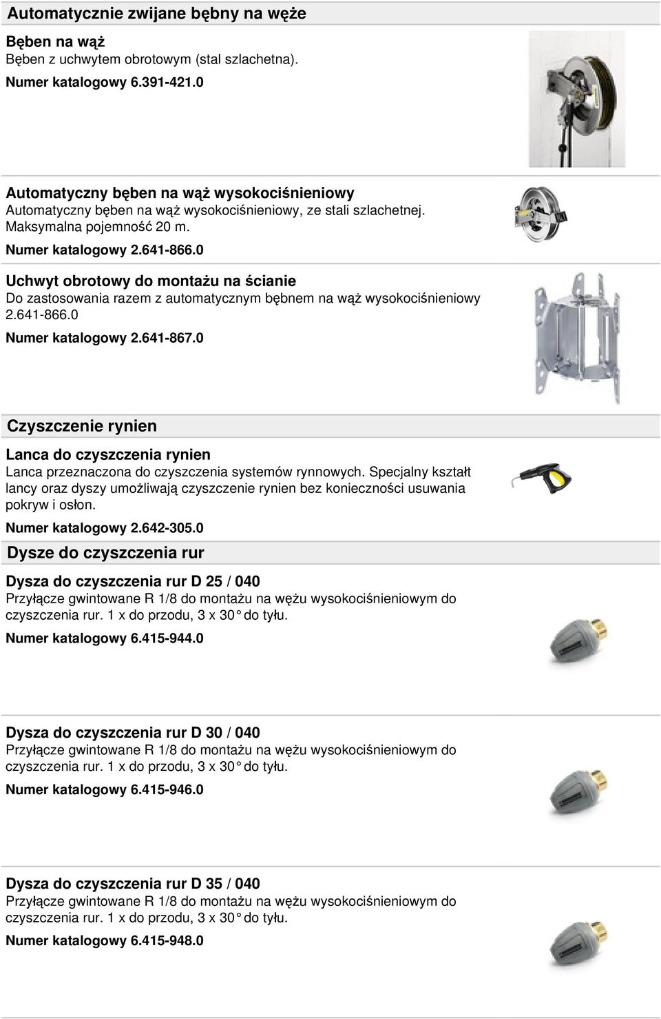 0 Uchwyt obrotowy do montażu na ścianie Do zastosowania razem z automatycznym bębnem na wąż wysokociśnieniowy 2.641-866.0 Numer katalogowy 2.641-867.