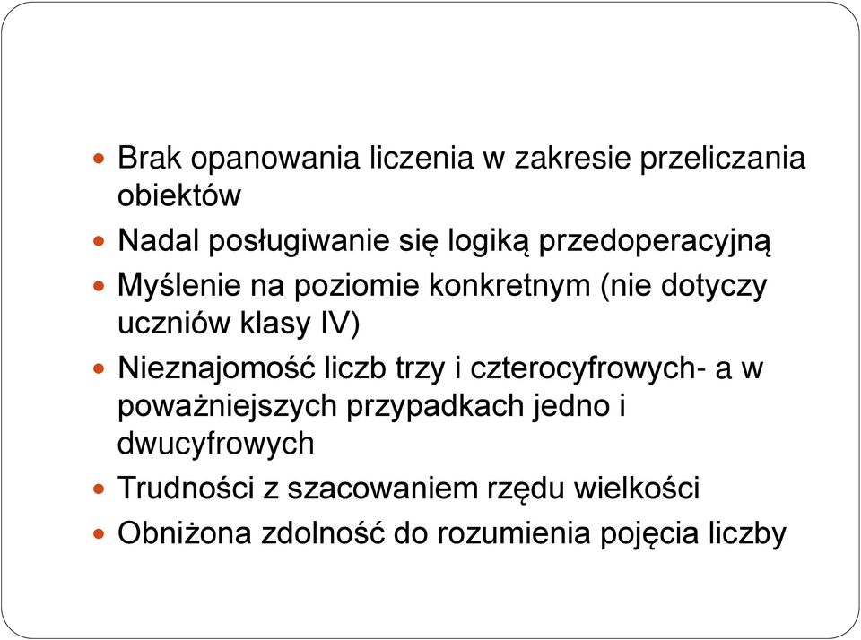 Nieznajomość liczb trzy i czterocyfrowych- a w poważniejszych przypadkach jedno i