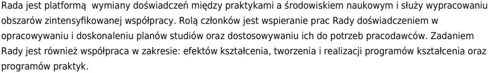 Rolą członków jest wspieranie prac Rady doświadczeniem w opracowywaniu i doskonaleniu planów studiów oraz