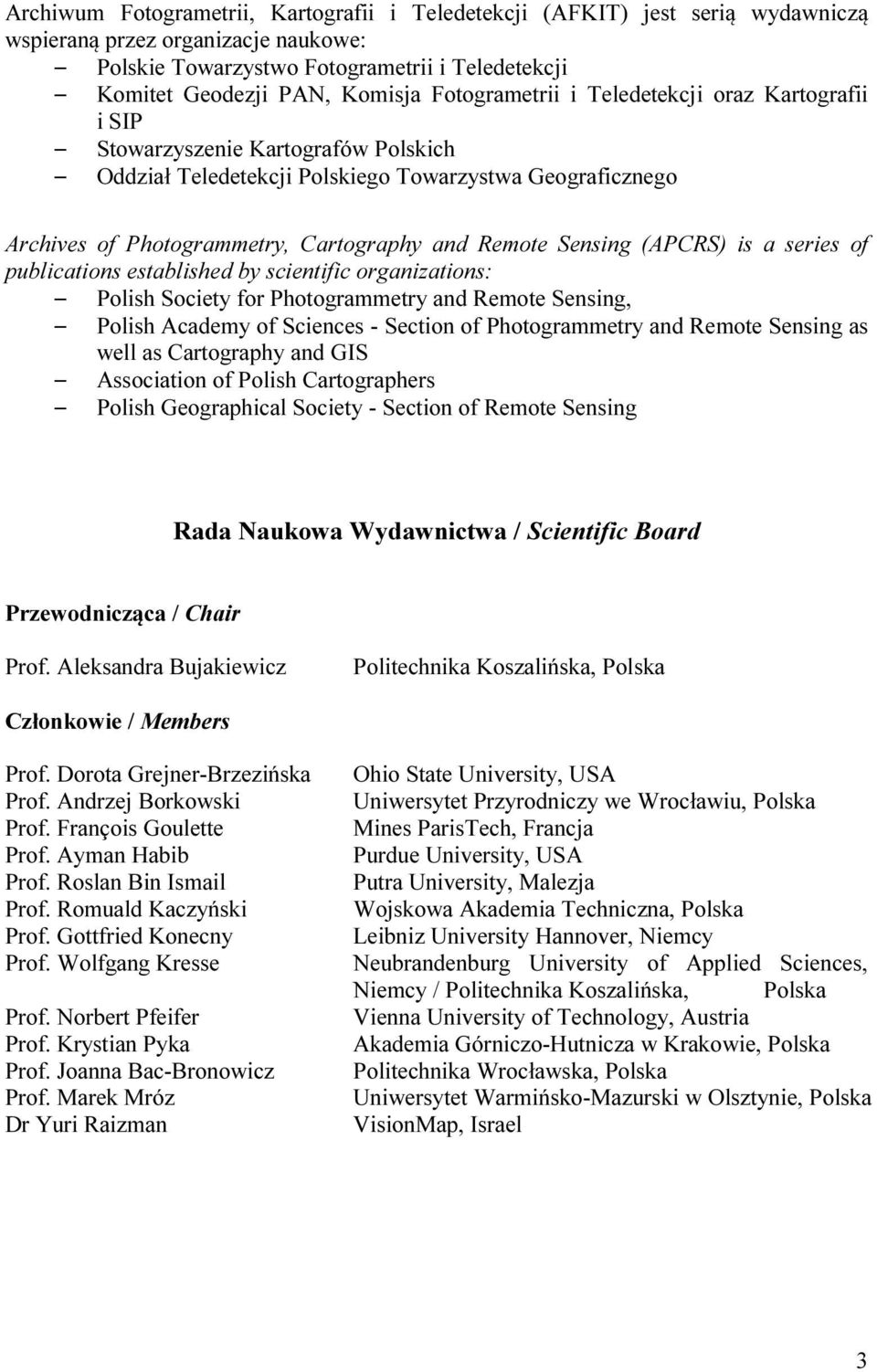 Sensing (APCRS) is a series of publications established by scientific organizations: Polish Society for Photogrammetry and Remote Sensing, Polish Academy of Sciences - Section of Photogrammetry and