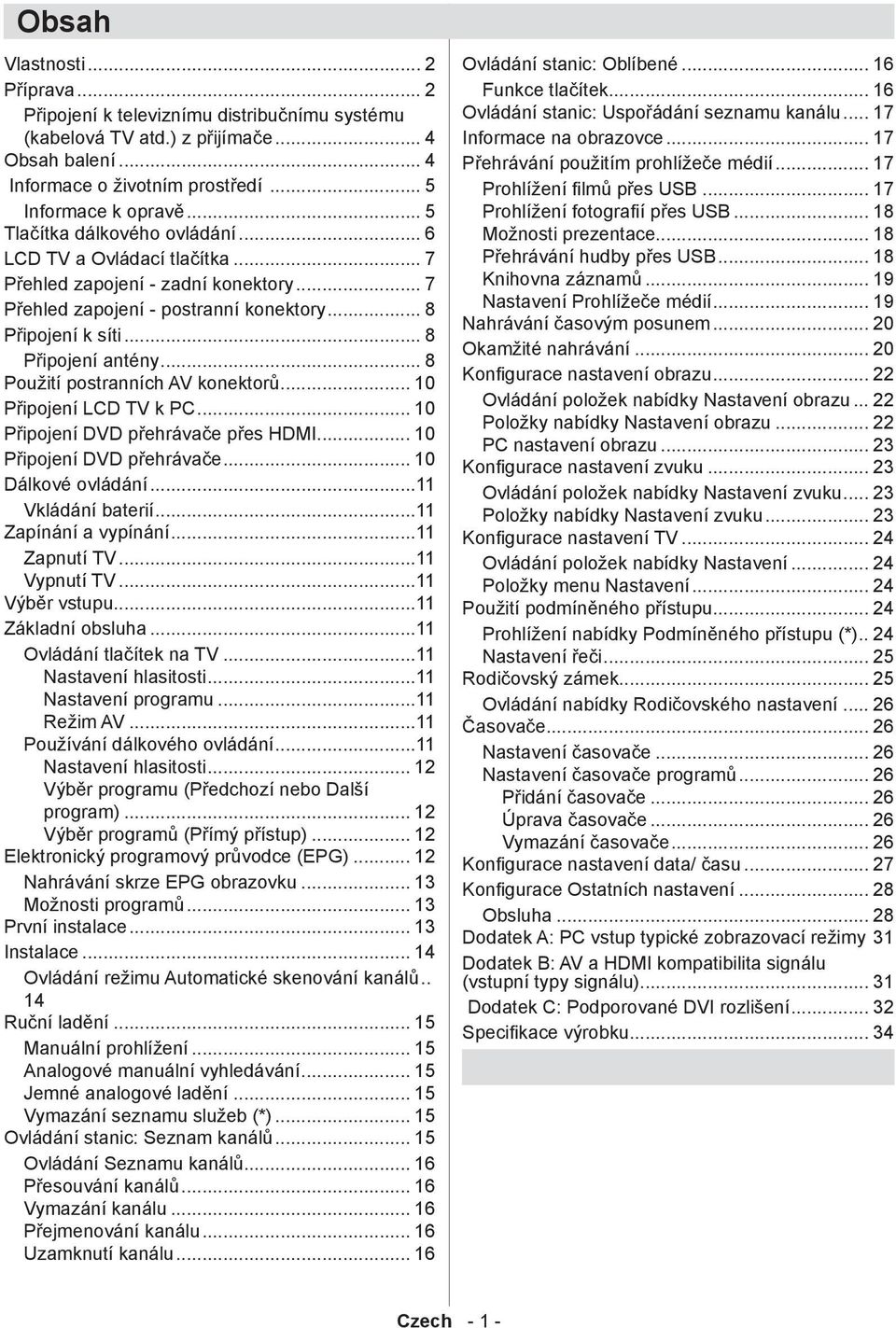 .. 8 Použití postranních AV konektorů... 10 Připojení LCD TV k PC... 10 Připojení DVD přehrávače přes HDMI... 10 Připojení DVD přehrávače... 10 Dálkové ovládání...11 Vkládání baterií.