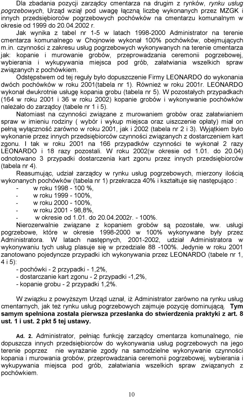 in. czynności z zakresu usług pogrzebowych wykonywanych na terenie cmentarza jak: kopanie i murowanie grobów, przeprowadzania ceremonii pogrzebowej, wybierania i wykupywania miejsca pod grób,