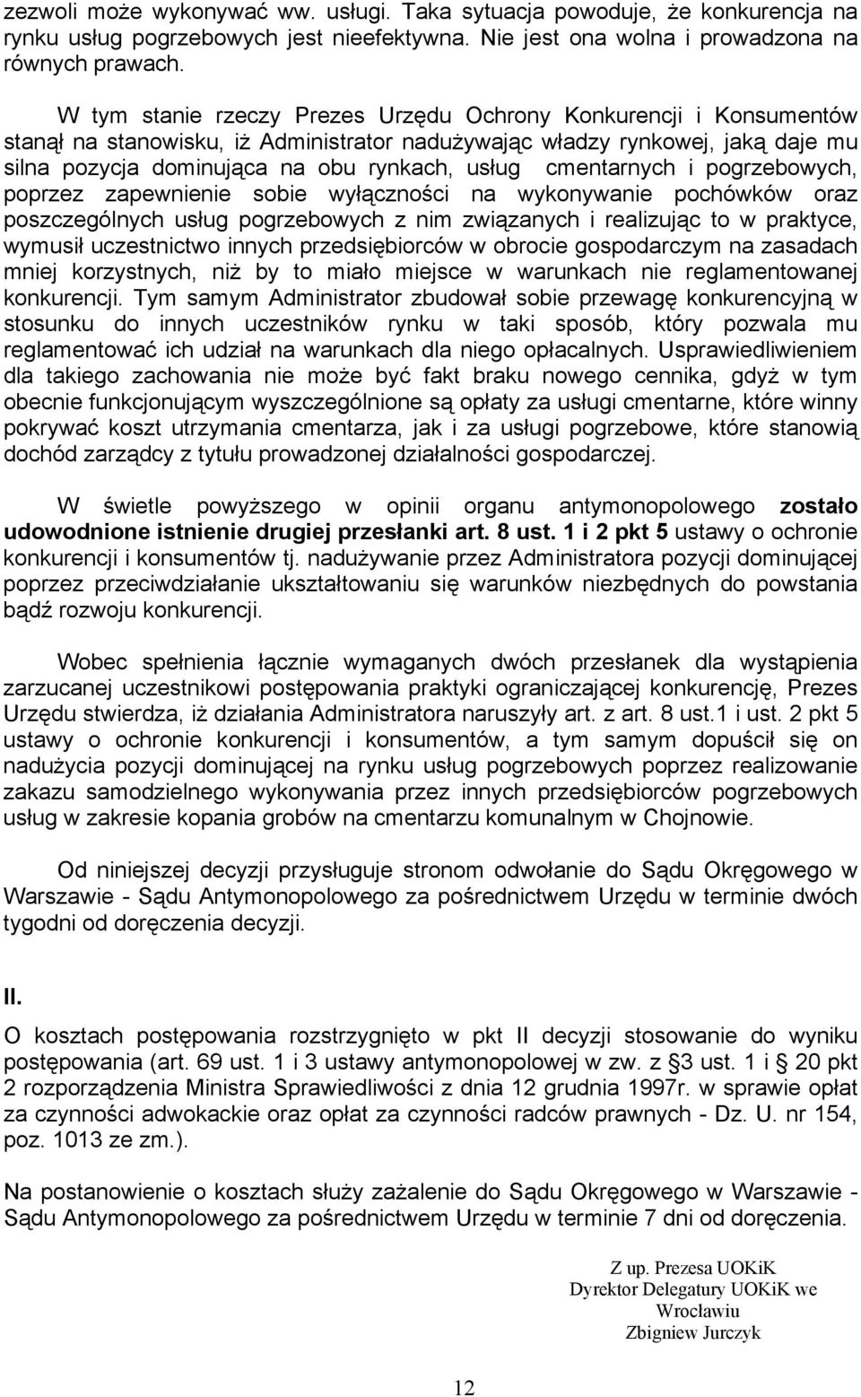 cmentarnych i pogrzebowych, poprzez zapewnienie sobie wyłączności na wykonywanie pochówków oraz poszczególnych usług pogrzebowych z nim związanych i realizując to w praktyce, wymusił uczestnictwo