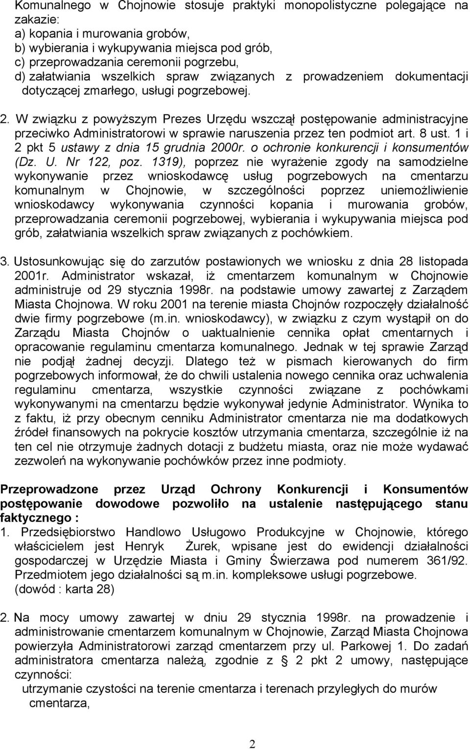 W związku z powyŝszym Prezes Urzędu wszczął postępowanie administracyjne przeciwko Administratorowi w sprawie naruszenia przez ten podmiot art. 8 ust. 1 i 2 pkt 5 ustawy z dnia 15 grudnia 2000r.