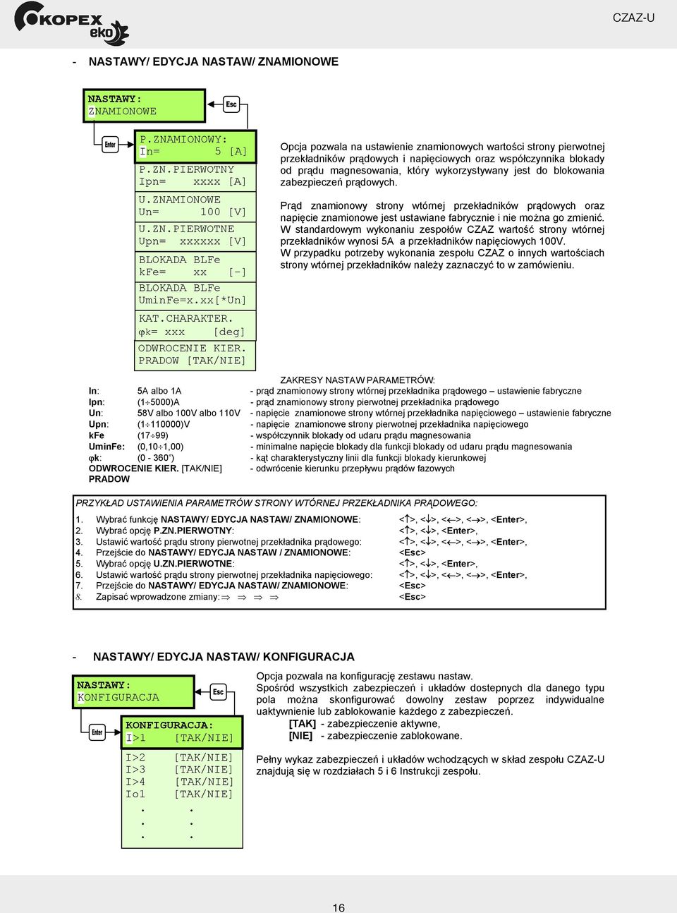 PRADOW [TAK/NIE] Opcja pozwala na ustawienie znamionowych warto ci strony pierwotnej przek adników pr dowych i napi ciowych oraz wspó czynnika blokady od pr du magnesowania, który wykorzystywany jest