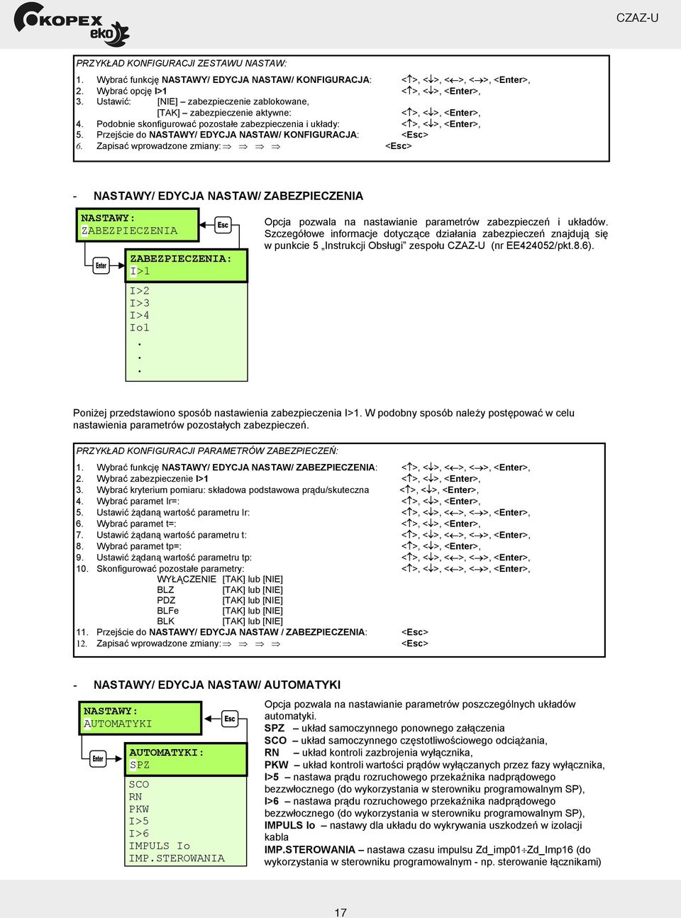 Przej cie do NASTAWY/ EDYCJA NASTAW/ KONFIGURACJA: <Esc> 6. Zapisa wprowadzone zmiany: <Esc> - NASTAWY/ EDYCJA NASTAW/ ZABEZPIECZENIA NASTAWY: ZABEZPIECZENIA ZABEZPIECZENIA: I>1 I>2 I>3 I>4 Io1.