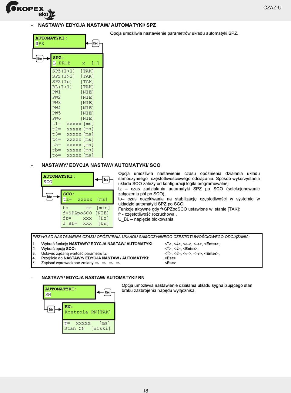 [ms] tb= xxxxx [ms] to= xxxxx [ms] - NASTAWY/ EDYCJA NASTAW/ AUTOMATYKI/ SCO AUTOMATYKI: SCO SCO: tz= xxxxx [ms] to xx [min] f>spzposco [NIE] fr= xxx [Hz] U_BL= xxx [Un] Opcja umo liwia nastawienie