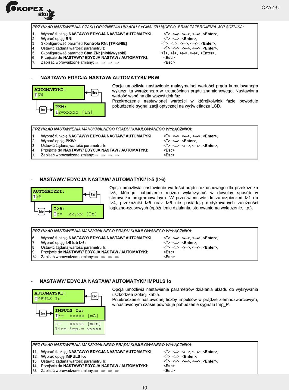 Skonfigurowa parametr Stan ZN: [niski/wysoki] < >, < >, < >, < >, <Enter>, 6. Przej cie do NASTAWY/ EDYCJA NASTAW / AUTOMATYKI: <Esc> 7.