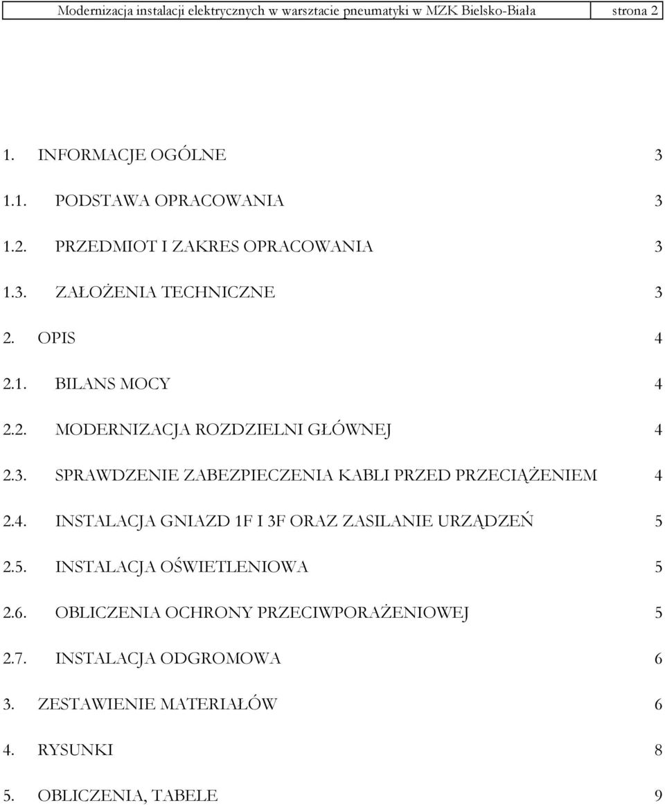 4. INSTALACJA GNIAZD 1F I 3F ORAZ ZASILANIE URZĄDZEŃ 5 2.5. INSTALACJA OŚWIETLENIOWA 5 2.6. OBLICZENIA OCHRONY PRZECIWPORAŻENIOWEJ 5 2.7.