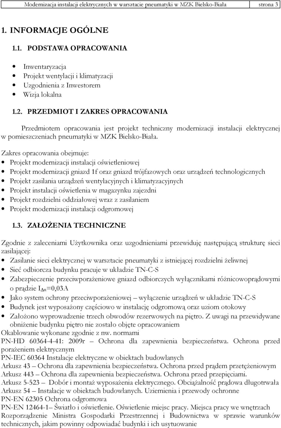 PRZEDMIOT I ZAKRES OPRACOWANIA Przedmiotem opracowania jest projekt techniczny modernizacji instalacji elektrycznej w pomieszczeniach pneumatyki w MZK Bielsko-Biała.