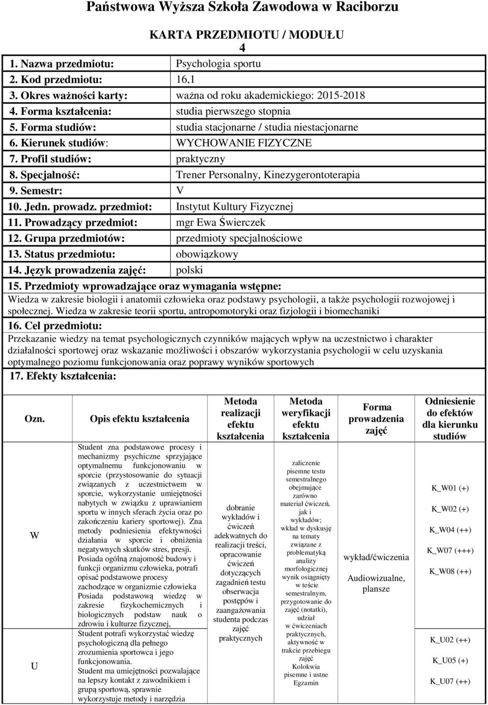 Kierunek studiów: WYCHOWANIE FIZYCZNE 7. Profil studiów: praktyczny 8. Specjalność: Trener Personalny, Kinezygerontoterapia 9. Semestr: V 10. Jedn. prowadz. przedmiot: Instytut Kultury Fizycznej 11.