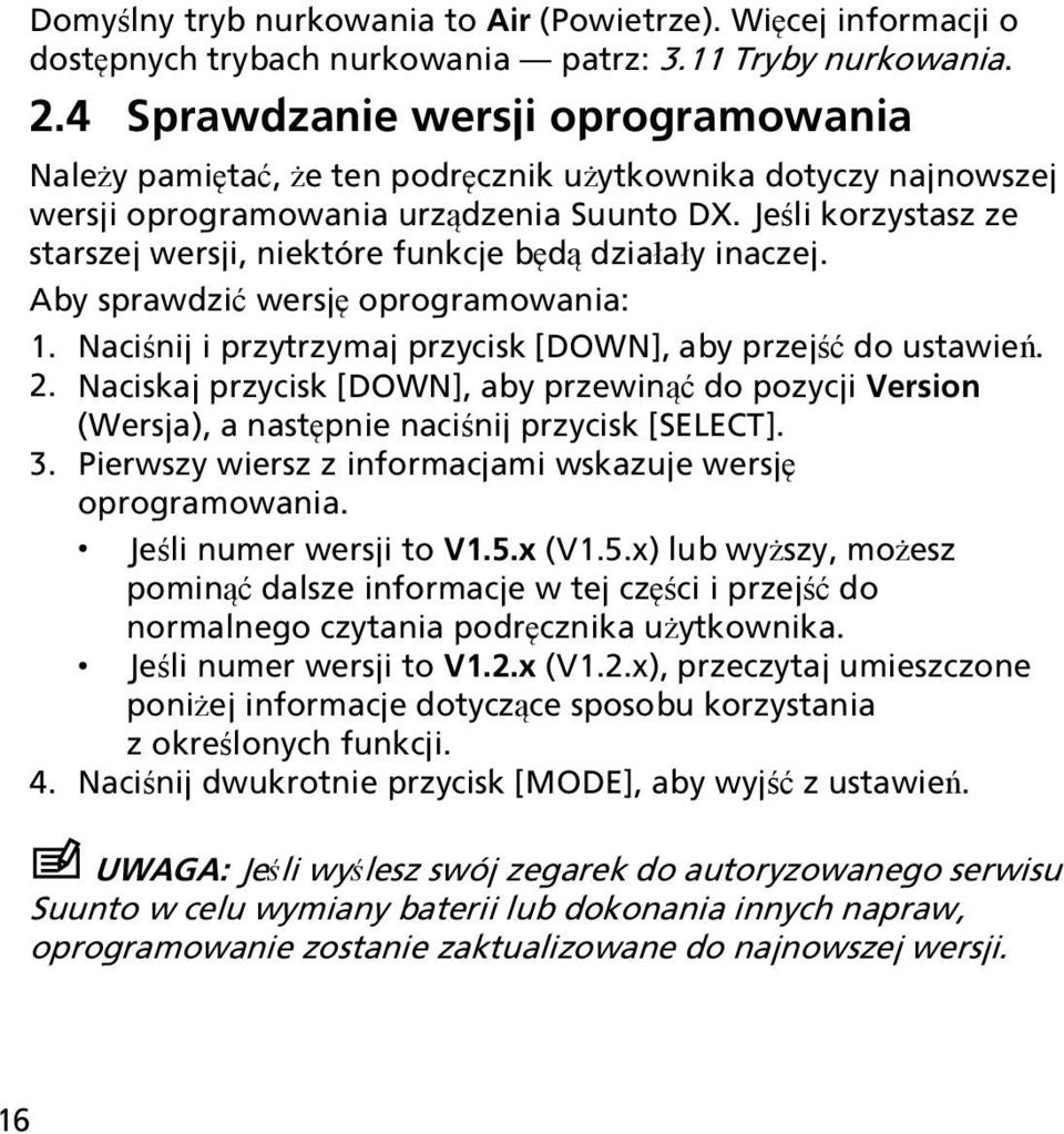 Jeśli korzystasz ze starszej wersji, niektóre funkcje będą działały inaczej. Aby sprawdzić wersję oprogramowania: 1. Naciśnij i przytrzymaj przycisk [DOWN], aby przejść do ustawień. 2.