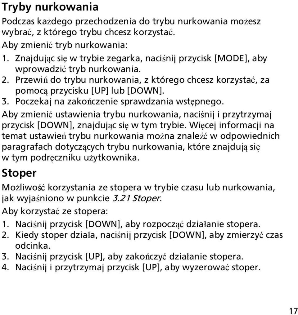 Poczekaj na zakończenie sprawdzania wstępnego. Aby zmienić ustawienia trybu nurkowania, naciśnij i przytrzymaj przycisk [DOWN], znajdując się w tym trybie.