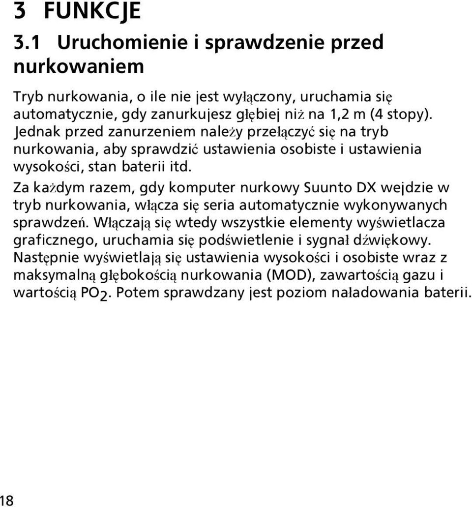 Za każdym razem, gdy komputer nurkowy Suunto DX wejdzie w tryb nurkowania, włącza się seria automatycznie wykonywanych sprawdzeń.