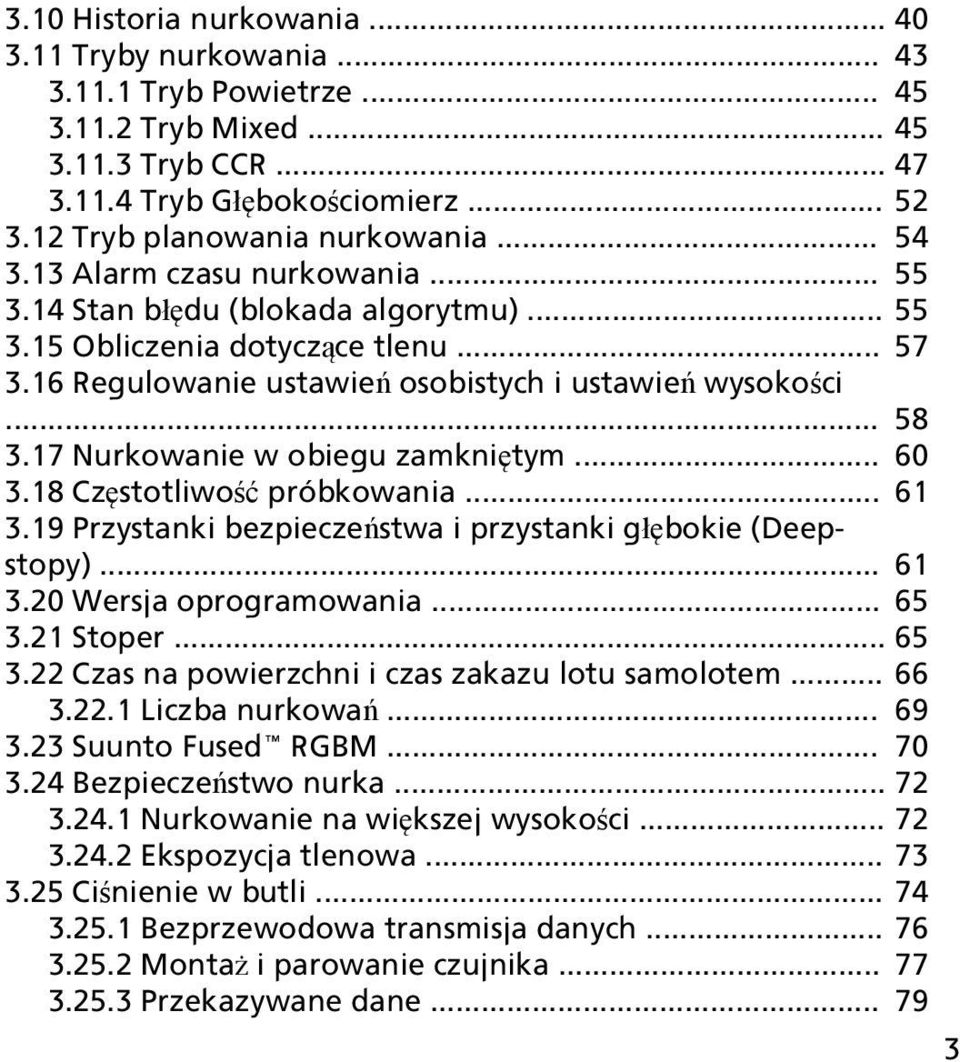 17 Nurkowanie w obiegu zamkniętym... 60 3.18 Częstotliwość próbkowania... 61 3.19 Przystanki bezpieczeństwa i przystanki głębokie (Deepstopy)... 61 3.20 Wersja oprogramowania... 65 3.