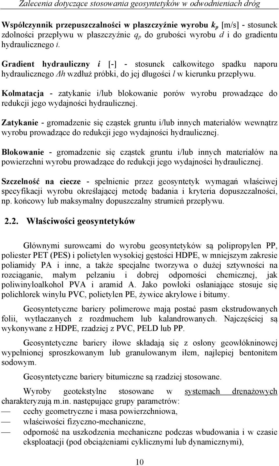 Kolmatacja - zatykanie i/lub blokowanie porów wyrobu prowadzące do redukcji jego wydajności hydraulicznej.