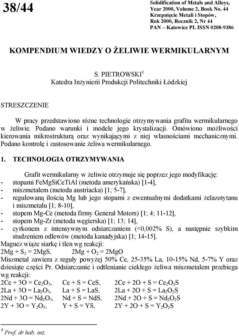 PIETROWSKI 1 Katedra Inżynierii Produkcji Politechniki Łódzkiej STRESZCZENIE W pracy przedstawiono różne technologie otrzymywania grafitu wermikularnego w żeliwie.