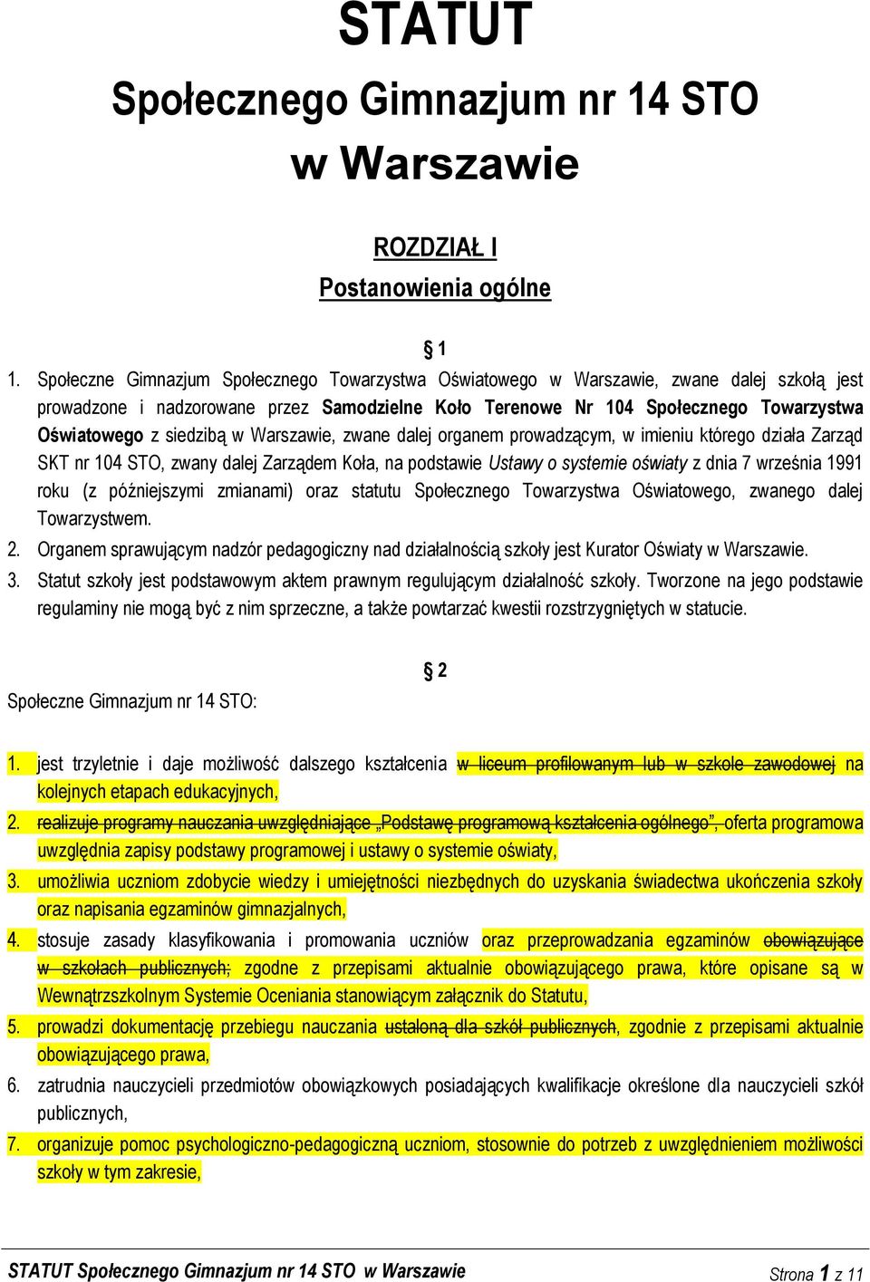 siedzibą w Warszawie, zwane dalej organem prowadzącym, w imieniu którego działa Zarząd SKT nr 104 STO, zwany dalej Zarządem Koła, na podstawie Ustawy o systemie oświaty z dnia 7 września 1991 roku (z