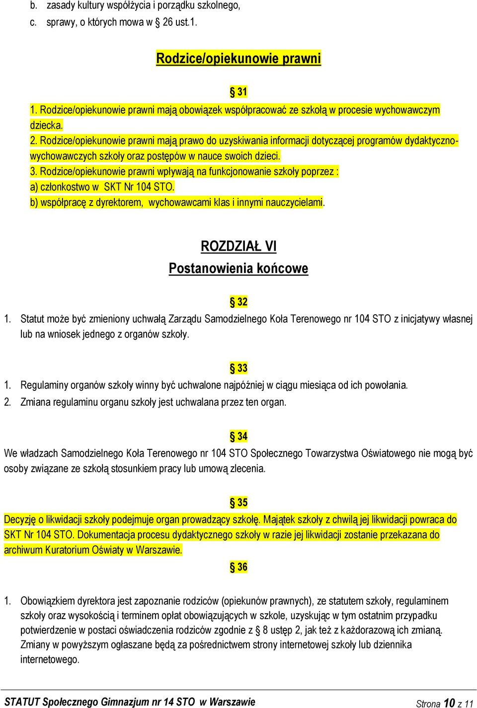 Rodzice/opiekunowie prawni mają prawo do uzyskiwania informacji dotyczącej programów dydaktycznowychowawczych szkoły oraz postępów w nauce swoich dzieci. 3.