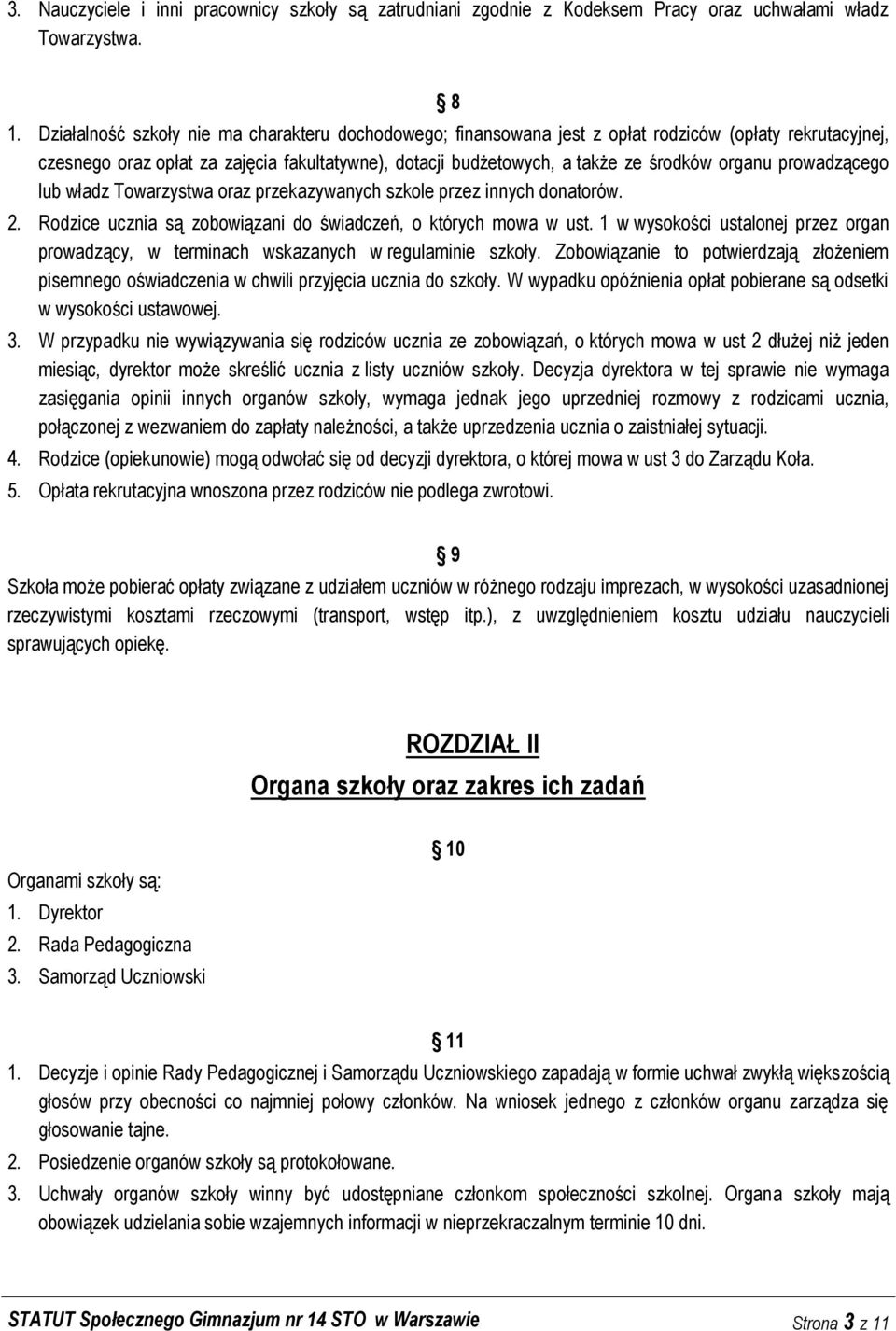 prowadzącego lub władz Towarzystwa oraz przekazywanych szkole przez innych donatorów. 2. Rodzice ucznia są zobowiązani do świadczeń, o których mowa w ust.