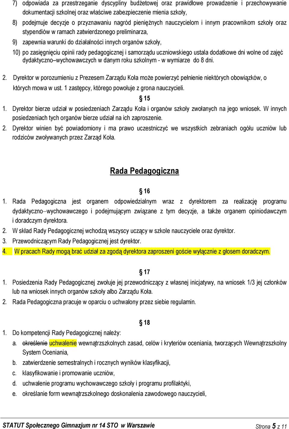 rady pedagogicznej i samorządu uczniowskiego ustala dodatkowe dni wolne od zajęć dydaktyczno wychowawczych w danym roku szkolnym - w wymiarze do 8 dni. 2.