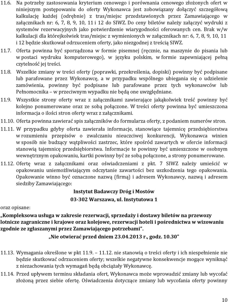 Do ceny biletów należy załączyć wydruki z systemów rezerwacyjnych jako potwierdzenie wiarygodności oferowanych cen.