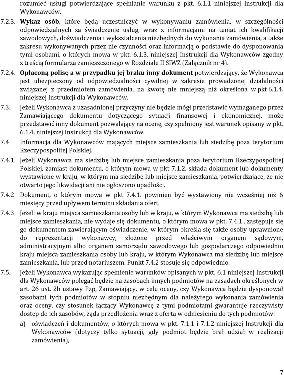 wykształcenia niezbędnych do wykonania zamówienia, a także zakresu wykonywanych przez nie czynności oraz informacją o podstawie do dysponowania tymi osobami, o których mowa w pkt. 6.1.3.