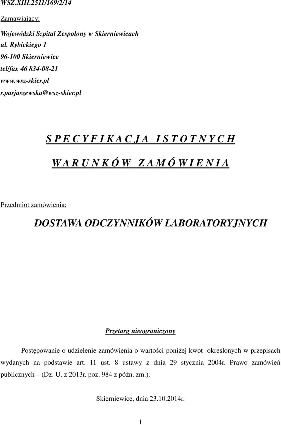 pl S P E C Y F I K A C J A I S T O T N Y C H W A R U N K Ó W Z A M Ó W I E N I A Przedmiot zamówienia: DOSTAWA ODCZYNNIKÓW LABORATORYJNYCH Przetarg