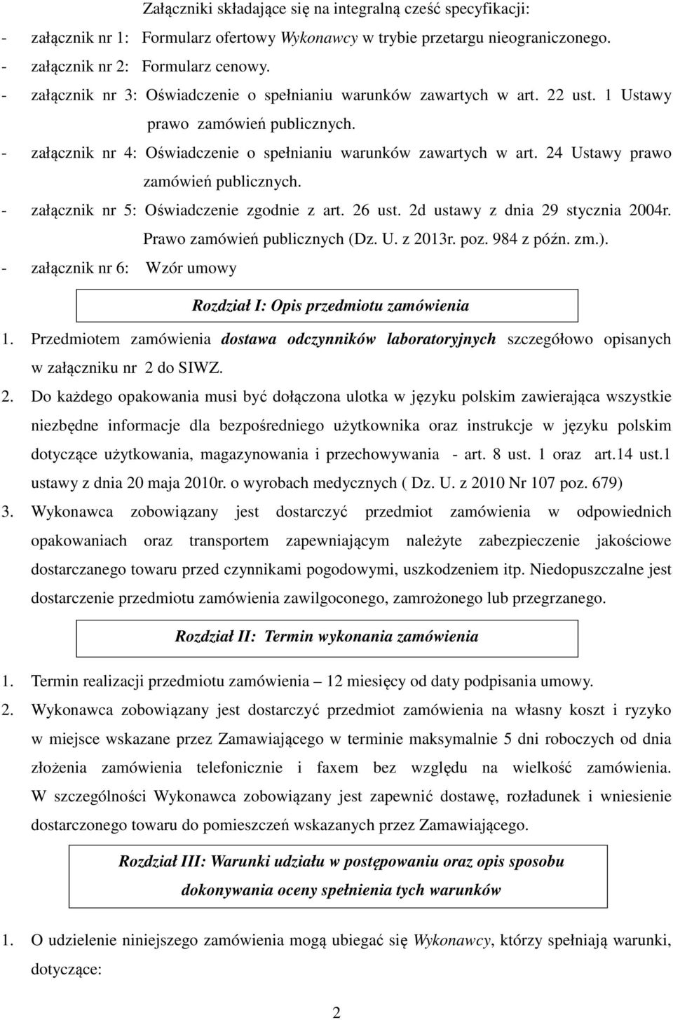 24 Ustawy prawo zamówień publicznych. - załącznik nr 5: Oświadczenie zgodnie z art. 26 ust. 2d ustawy z dnia 29 stycznia 2004r. Prawo zamówień publicznych (Dz. U. z 2013r. poz. 984 z późn. zm.).