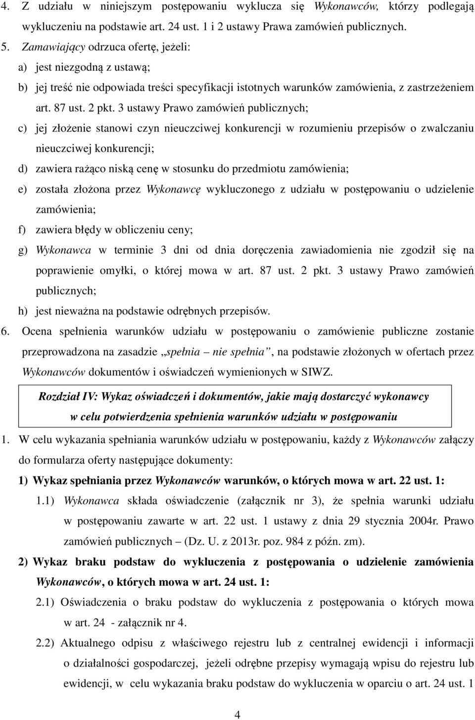 3 ustawy Prawo zamówień publicznych; c) jej złożenie stanowi czyn nieuczciwej konkurencji w rozumieniu przepisów o zwalczaniu nieuczciwej konkurencji; d) zawiera rażąco niską cenę w stosunku do