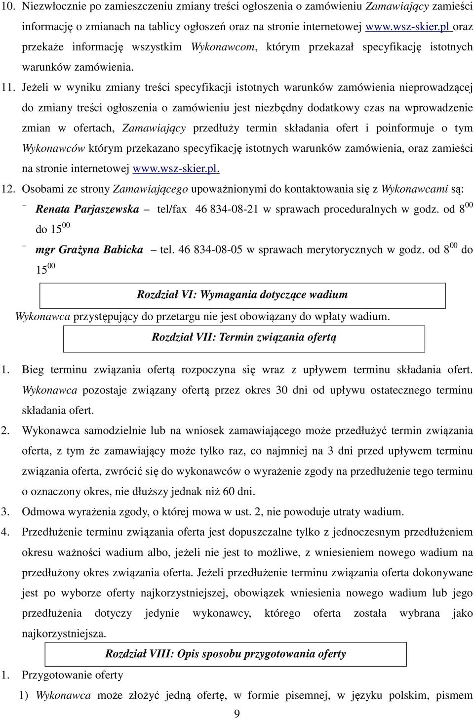 Jeżeli w wyniku zmiany treści specyfikacji istotnych warunków zamówienia nieprowadzącej do zmiany treści ogłoszenia o zamówieniu jest niezbędny dodatkowy czas na wprowadzenie zmian w ofertach,