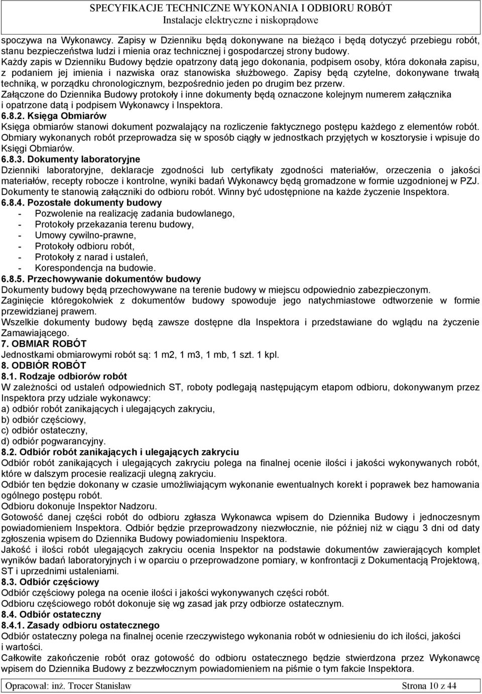 Zapisy będą czytelne, dokonywane trwałą techniką, w porządku chronologicznym, bezpośrednio jeden po drugim bez przerw.