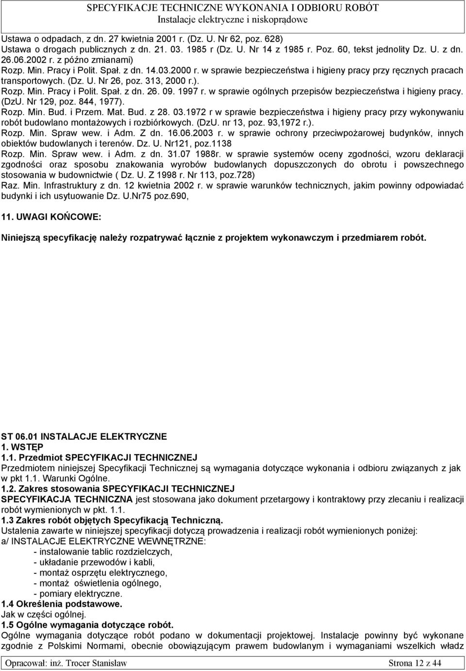 1997 r. w sprawie ogólnych przepisów bezpieczeństwa i higieny pracy. (DzU. Nr 129, poz. 844, 1977). Rozp. Min. Bud. i Przem. Mat. Bud. z 28. 03.