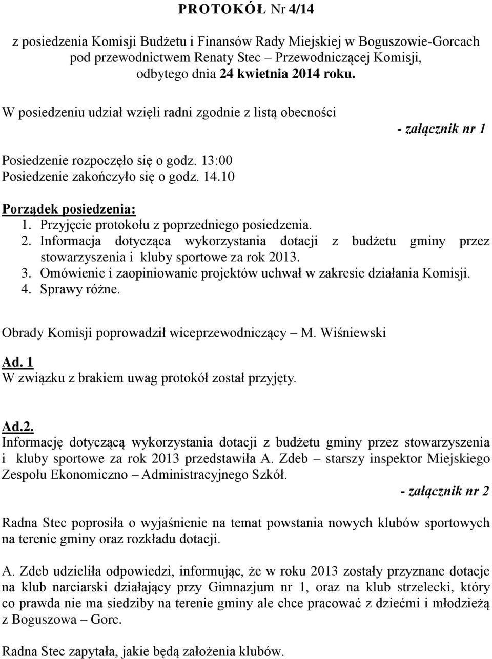 Przyjęcie protokołu z poprzedniego posiedzenia. 2. Informacja dotycząca wykorzystania dotacji z budżetu gminy przez stowarzyszenia i kluby sportowe za rok 2013. 3.