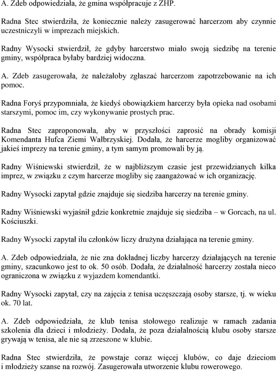 Zdeb zasugerowała, że należałoby zgłaszać harcerzom zapotrzebowanie na ich pomoc.