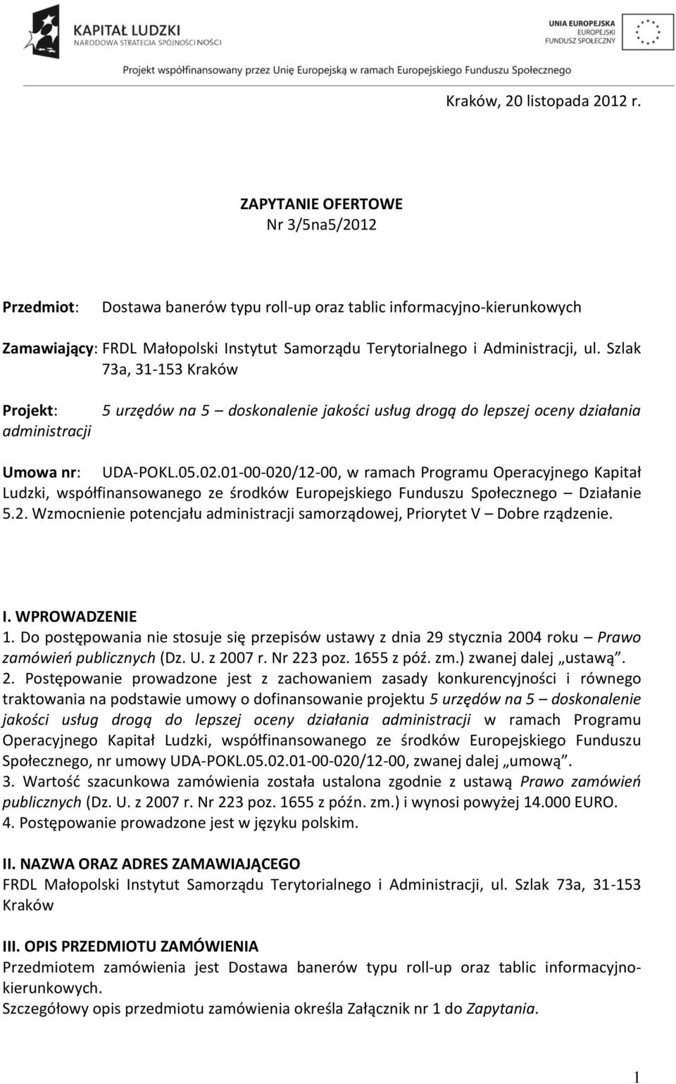 Szlak 73a, 31-153 Kraków Projekt: administracji 5 urzędów na 5 doskonalenie jakości usług drogą do lepszej oceny działania Umowa nr: UDA-POKL.05.02.