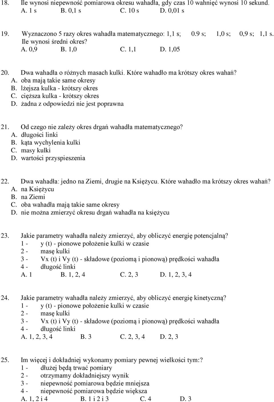 Od czego nie zależy waadła matematycznego? A. długości linki B. kąta wycylenia kulki C. masy kulki D. wartości przyspieszenia. Dwa waadła: jedno na Ziemi, drugie na Księżycu.