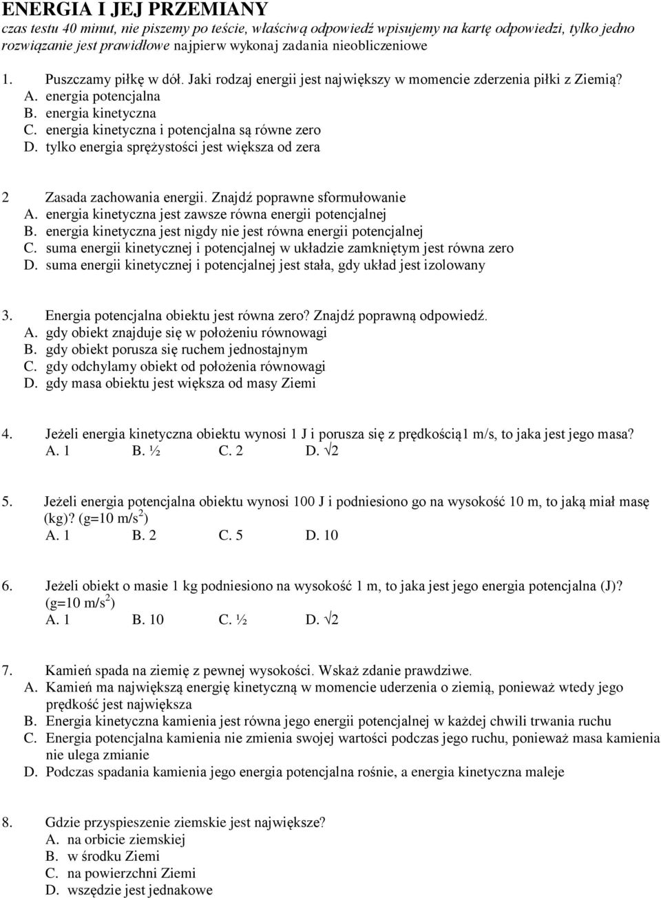tylko sprężystości jest większa od zera Zasada zacowania energii. Znajdź poprawne sformułowanie A. kinetyczna jest zawsze równa energii potencjalnej B.