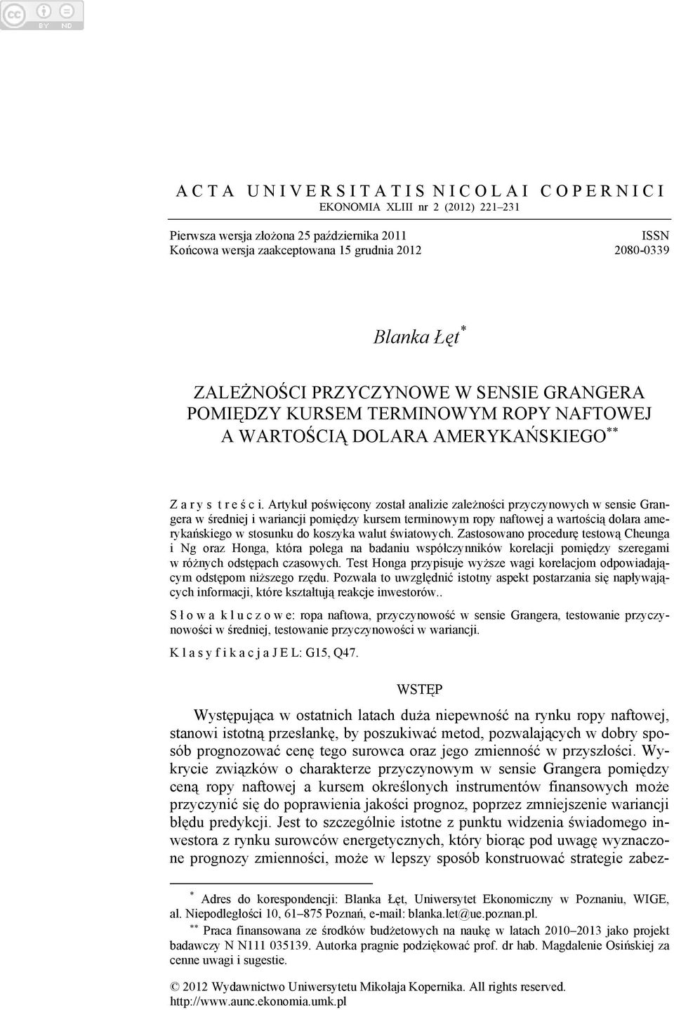 Artykuł poświęcony został analizie zależności przyczynowych w sensie Grangera w średniej i wariancji pomiędzy kursem terminowym ropy naftowej a wartością dolara amerykańskiego w stosunku do koszyka