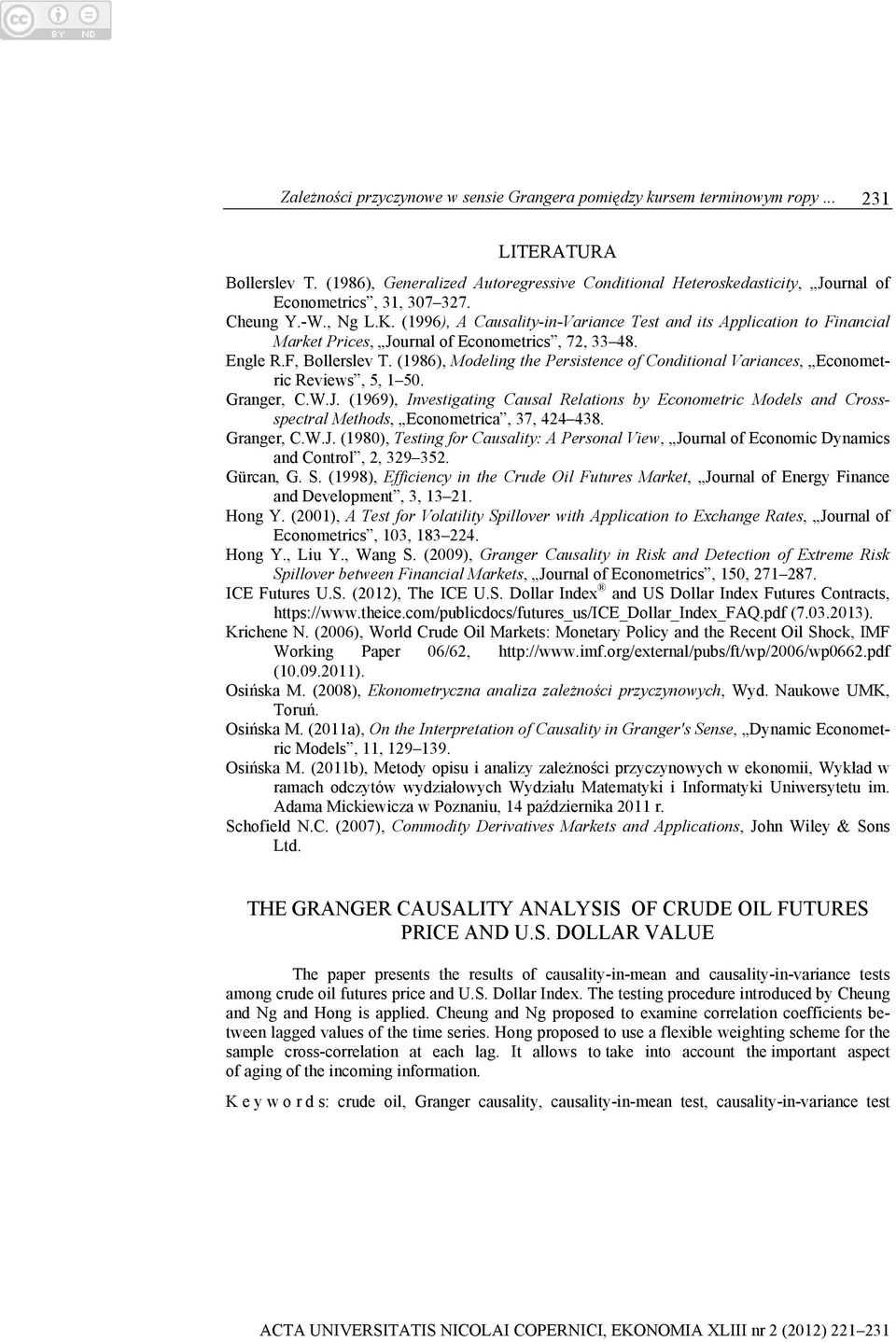 (1996), A Causality-in-Variance Test and its Application to Financial Market Prices, Journal of Econometrics, 72, 33 48. Engle R.F, Bollerslev T.