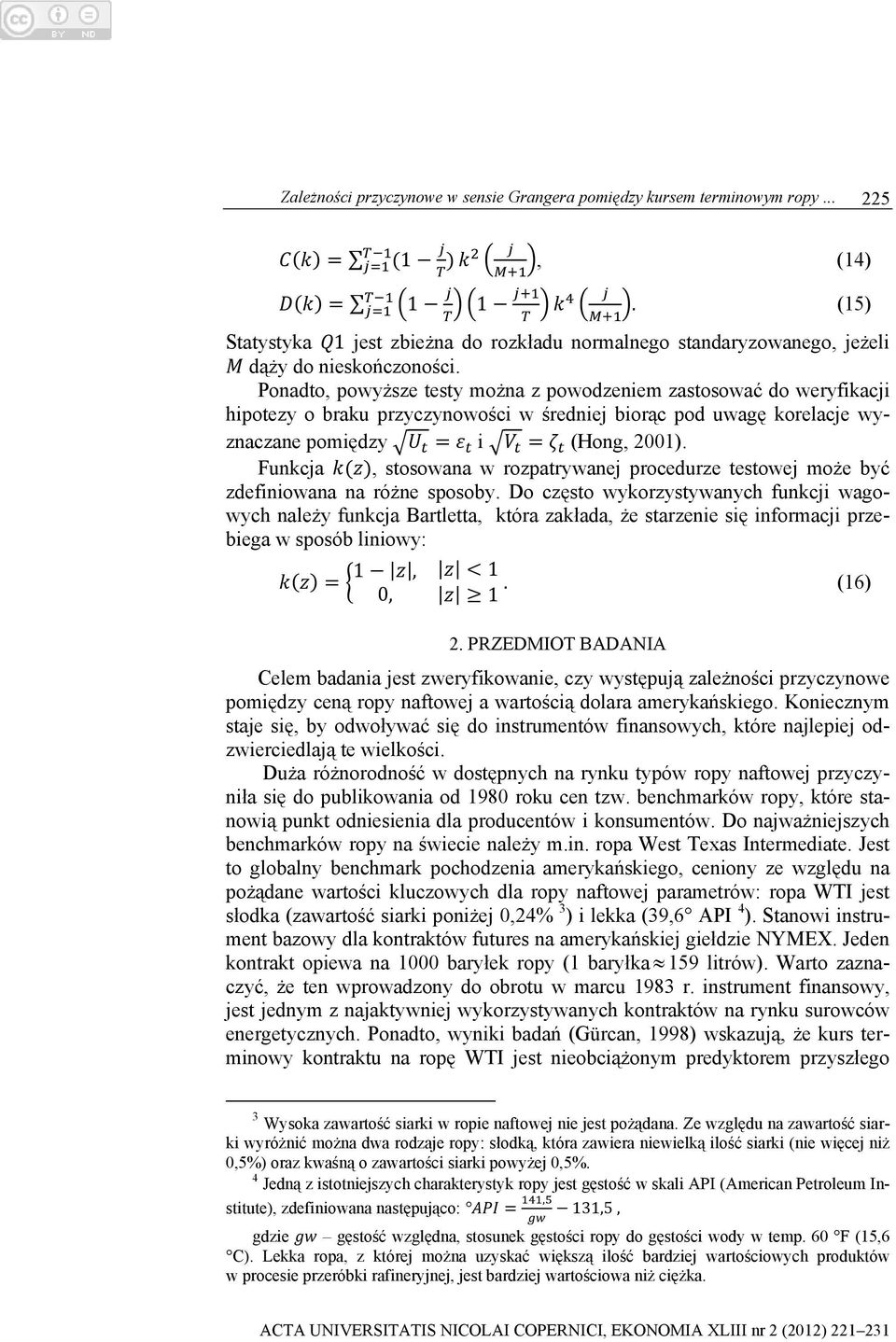 Funkcja, stosowana w rozpatrywanej procedurze może być zdefiniowana na różne sposoby.