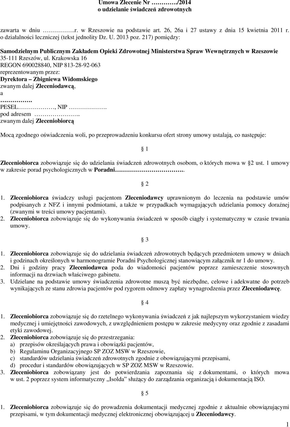 Krakowska 16 REGON 690028840, NIP 813-28-92-063 reprezentowanym przez: Dyrektora Zbigniewa Widomskiego zwanym dalej Zleceniodawcą, a. PESEL, NIP. pod adresem.