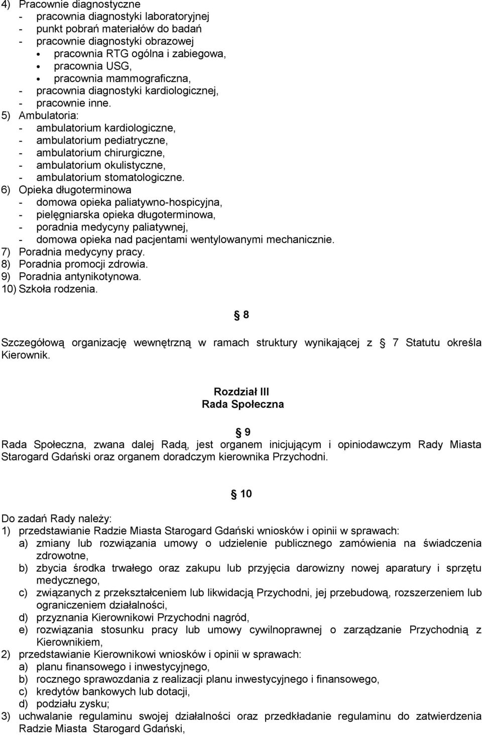 5) Ambulatoria: - ambulatorium kardiologiczne, - ambulatorium pediatryczne, - ambulatorium chirurgiczne, - ambulatorium okulistyczne, - ambulatorium stomatologiczne.