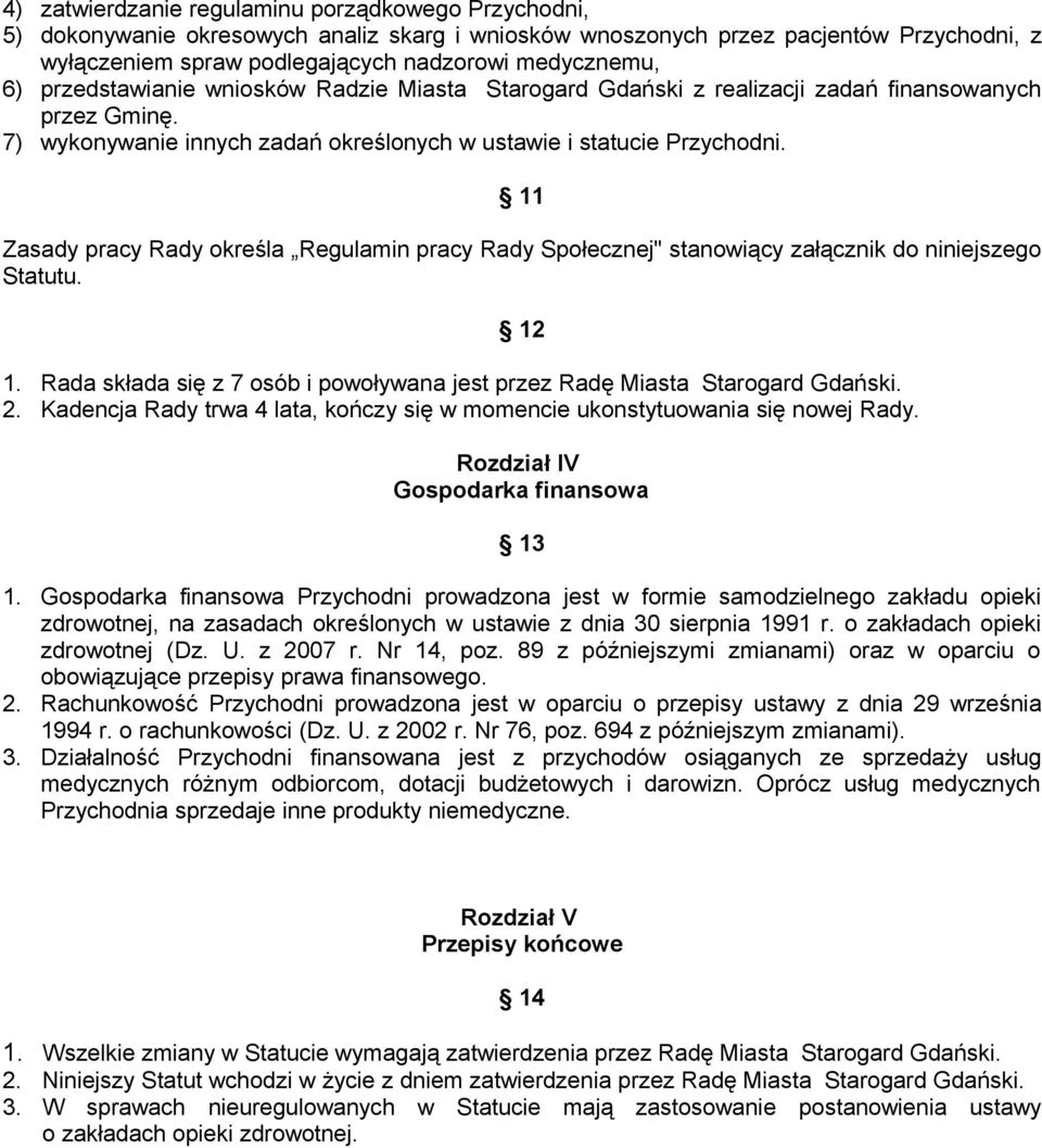 11 Zasady pracy Rady określa Regulamin pracy Rady Społecznej" stanowiący załącznik do niniejszego Statutu. 1. Rada składa się z 7 osób i powoływana jest przez Radę Miasta Starogard Gdański. 2.