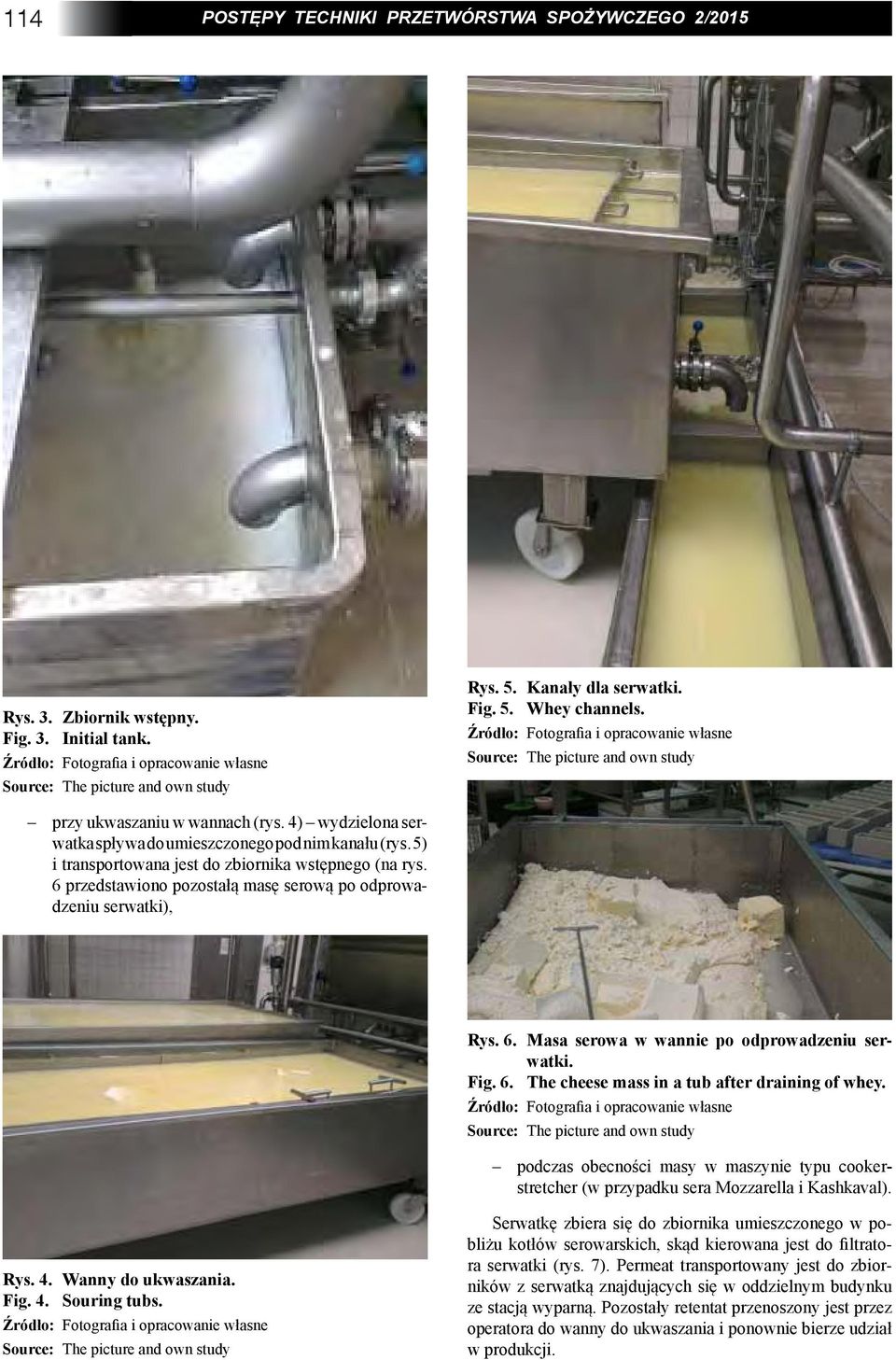 Fig. 6. The cheese mass in a tub after draining of whey. podczas obecności masy w maszynie typu cookerstretcher (w przypadku sera Mozzarella i Kashkaval). Rys. 4. Wanny do ukwaszania. Fig. 4. Souring tubs.