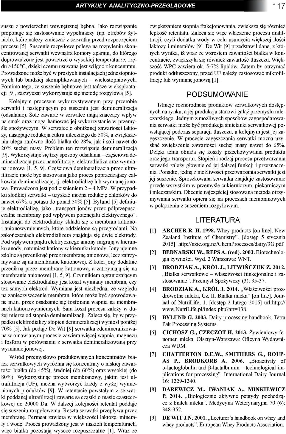 Suszenie rozpyłowe polega na rozpyleniu skoncentrowanej serwatki wewnątrz komory aparatu, do którego doprowadzone jest powietrze o wysokiej temperaturze, rzędu >150 C, dzięki czemu usuwana jest